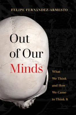 Out of Our Minds: Was wir denken und wie wir dazu gekommen sind, es zu denken - Out of Our Minds: What We Think and How We Came to Think It