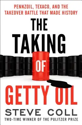 Die Übernahme von Getty Oil: Pennzoil, Texaco und die Übernahmeschlacht, die Geschichte machte - The Taking of Getty Oil: Pennzoil, Texaco, and the Takeover Battle That Made History