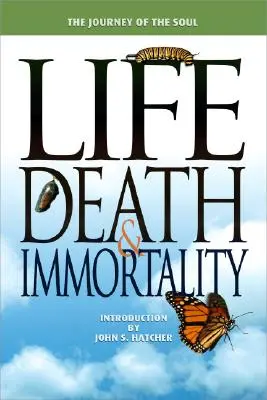 Leben, Tod und Unsterblichkeit: Die Reise der Seele - Life, Death and Immortality: The Journey of the Soul