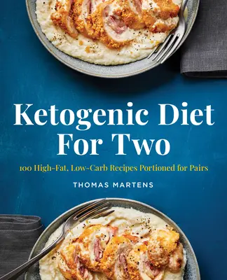 Ketogene Diät für zwei: 100 fettreiche, kohlenhydratarme Rezepte, die für Paare portioniert sind - Ketogenic Diet for Two: 100 High-Fat, Low-Carb Recipes Portioned for Pairs