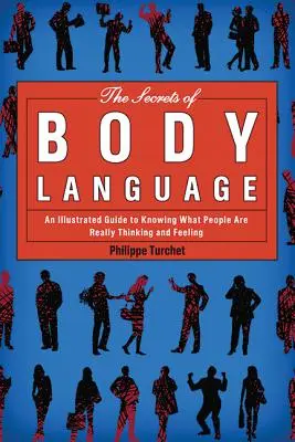 Die Geheimnisse der Körpersprache: Ein illustrierter Leitfaden, um zu wissen, was Menschen wirklich denken und empfinden - The Secrets of Body Language: An Illustrated Guide to Knowing What People Are Really Thinking and Feeling