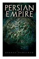 Persisches Reich: Illustrierte Ausgabe: Eroberungen in Mesopotamien und Ägypten, Die Kriege gegen das antike Griechenland, Die großen Imperatoren: Cyrus der Große - Persian Empire: Illustrated Edition: Conquests in Mesopotamia and Egypt, Wars Against Ancient Greece, The Great Emperors: Cyrus the Gr