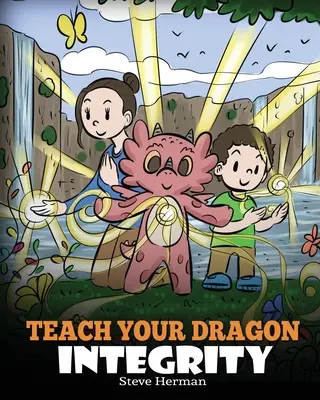 Bringe deinem Drachen Integrität bei: Eine Geschichte über Integrität, Ehrlichkeit, Ehre und positive moralische Verhaltensweisen - Teach Your Dragon Integrity: A Story About Integrity, Honesty, Honor and Positive Moral Behaviors