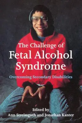 Die Herausforderung des fetalen Alkoholsyndroms: Die Überwindung sekundärer Behinderungen - The Challenge of Fetal Alcohol Syndrome: Overcoming Secondary Disabilities