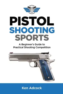 Pistolen-Schießsport: Ein Leitfaden für Einsteiger in den praktischen Schießsport - Pistol Shooting Sports: A Beginner's Guide to Practical Shooting Competition