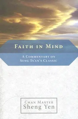 Glaube im Geist: Ein Kommentar zum Klassiker von Seng Ts'an - Faith in Mind: A Commentary on Seng Ts'an's Classic