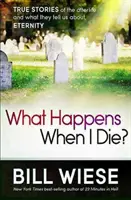 Was passiert, wenn ich sterbe? Wahre Geschichten aus dem Jenseits und was sie uns über die Ewigkeit sagen - What Happens When I Die?: True Stories of the Afterlife and What They Tell Us about Eternity