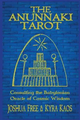 Das Anunnaki-Tarot: Die Konsultation des babylonischen Orakels der kosmischen Weisheit - The Anunnaki Tarot: Consulting the Babylonian Oracle of Cosmic Wisdom