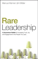 Rare Leadership: 4 ungewöhnliche Gewohnheiten zur Steigerung von Vertrauen, Freude und Engagement bei den Menschen, die Sie führen - Rare Leadership: 4 Uncommon Habits for Increasing Trust, Joy, and Engagement in the People You Lead