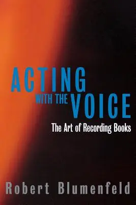 Schauspielen mit der Stimme: Die Kunst der Aufnahme von Büchern - Acting with the Voice: The Art of Recording Books