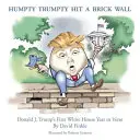 Humpty Trumpty hat eine Ziegelmauer getroffen: Donald J. Trumps erstes Jahr im Weißen Haus in Versen - Humpty Trumpty Hit a Brick Wall: Donald J. Trump's First White House Year in Verse