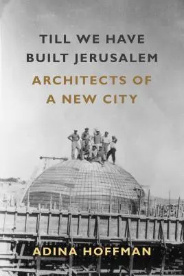 Bis wir Jerusalem gebaut haben: Architekten einer neuen Stadt - Till We Have Built Jerusalem: Architects of a New City