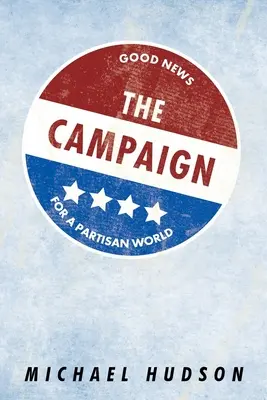 Der Wahlkampf: Gute Nachrichten für eine parteiische Welt - The Campaign: Good News for a Partisan World