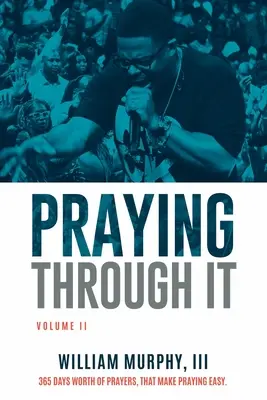Praying Through It, Band II: 365 Tage voller Gebete, die das Beten leicht machen - Praying Through It, Volume II: 365 Days Worth of Prayers That Make Praying Easy