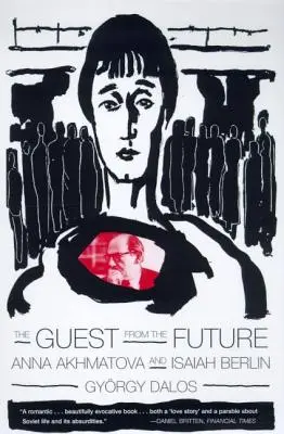 Der Gast aus der Zukunft: Anna Akhmatova und Isaiah Berlin - The Guest from the Future: Anna Akhmatova and Isaiah Berlin
