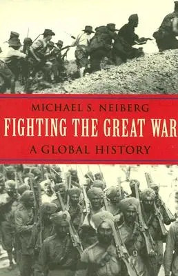 Der Kampf im Großen Krieg: Eine globale Geschichte - Fighting the Great War: A Global History