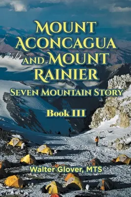 Der Aconcagua und der Mount Rainier - die Geschichte der sieben Berge: Buch III - Mount Aconcagua and Mount Rainier Seven Mountain Story: Book III