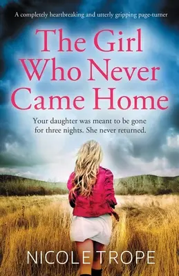 Das Mädchen, das nie nach Hause kam: Ein absolut herzzerreißender und absolut fesselnder Pageturner - The Girl Who Never Came Home: A completely heartbreaking and utterly gripping page-turner