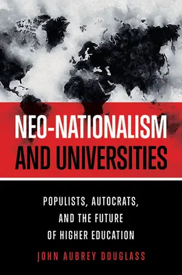 Neo-Nationalismus und Universitäten: Populisten, Autokraten und die Zukunft der Hochschulbildung - Neo-Nationalism and Universities: Populists, Autocrats, and the Future of Higher Education