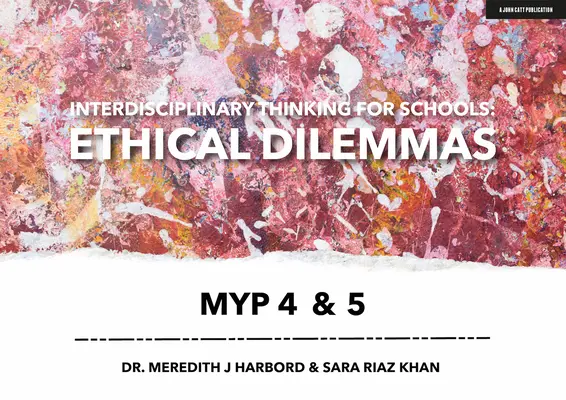 Interdisziplinäres Denken in der Schule: Ethische Dilemmata Myp 4 & 5 - Interdisciplinary Thinking for Schools: Ethical Dilemmas Myp 4 & 5