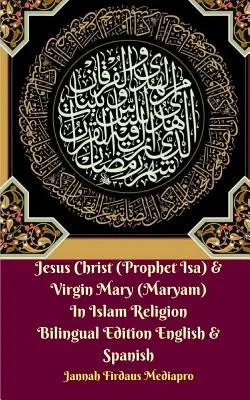 Jesus Christus (Prophet Isa) und Jungfrau Maria (Maryam) im Islam Religion Zweisprachige Ausgabe Englisch und Spanisch - Jesus Christ (Prophet Isa) and Virgin Mary (Maryam) In Islam Religion Bilingual Edition English and Spanish