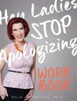 Hey Ladies, hört auf euch zu entschuldigen: Das WORKBOOK: Ausgabe 2017-2018 - Hey Ladies, Stop Apologizing: The WORKBOOK: 2017-2018 Edition