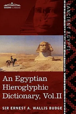 Ein ägyptisches Hieroglyphen-Wörterbuch (in zwei Bänden), Band II: Mit einem Index der englischen Wörter, einer Königsliste und einer geographischen Liste mit Indexen, einer Liste der - An Egyptian Hieroglyphic Dictionary (in Two Volumes), Vol. II: With an Index of English Words, King List and Geographical List with Indexes, List of