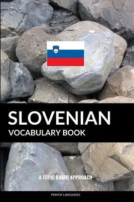 Slowenisch Vokabelheft: Ein themenbezogener Ansatz - Slovenian Vocabulary Book: A Topic Based Approach