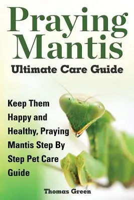 Ultimative Pflegeanleitung für Gottesanbeterinnen - Praying Mantis Ultimate Care Guide