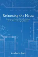 Reframing the House: Konstruktive Feministische Globale Ekklesiologie für die westliche evangelische Kirche - Reframing the House: Constructive Feminist Global Ecclesiology for the Western Evangelical Church