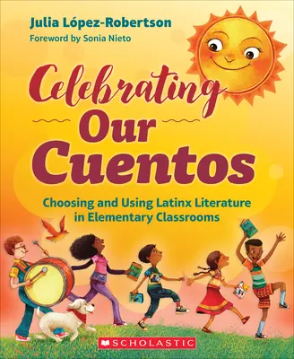 Wir feiern unsere Cuentos: Auswahl und Verwendung von Latinx-Literatur im Grundschulunterricht - Celebrating Our Cuentos: Choosing and Using Latinx Literature in Elementary Classrooms