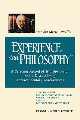 Franklin Merrell-Wolffs Erfahrung und Philosophie: Eine persönliche Aufzeichnung der Verwandlung und eine Diskussion des transzendentalen Bewusstseins: Enthält H - Franklin Merrell-Wolff's Experience and Philosophy: A Personal Record of Transformation and a Discussion of Transcendental Consciousness: Containing H