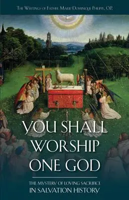 Ihr sollt den einen Gott anbeten: Das Mysterium des liebenden Opfers in der Heilsgeschichte - You Shall Worship One God: The Mystery of Loving Sacrifice in Salvation History