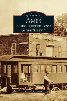 Ames: Eine Fahrt mit dem Dinkey durch die Stadt - Ames: A Ride Through the Town on the Dinkey