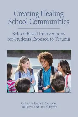 Heilende Schulgemeinschaften schaffen: Schulbasierte Interventionen für Schüler, die einem Trauma ausgesetzt sind - Creating Healing School Communities: School-Based Interventions for Students Exposed to Trauma
