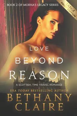 Liebe jenseits der Vernunft (Großdruckausgabe): Ein schottischer Zeitreise-Roman - Love Beyond Reason (Large Print Edition): A Scottish, Time Travel Romance