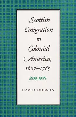 Schottische Auswanderung ins koloniale Amerika, 1607-1785 - Scottish Emigration to Colonial America, 1607-1785