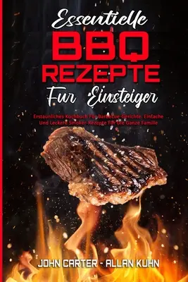 Essentielle BBQ-Rezepte für Einsteiger: Erstaunliches Kochbuch für Barbecue-Gerichte. Einfache Und Leckere Smoker-Rezepte Für Die Ganze Familie (Essen - Essentielle BBQ-Rezepte Fr Einsteiger: Erstaunliches Kochbuch Fr Barbecue-Gerichte. Einfache Und Leckere Smoker-Rezepte Fr Die Ganze Familie (Essen