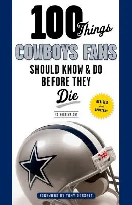 100 Dinge, die Cowboys-Fans wissen und tun sollten, bevor sie sterben - 100 Things Cowboys Fans Should Know & Do Before They Die