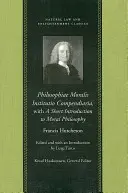 Philosophiae Moralis Institutio Compendiaria, mit einer kurzen Einführung in die Moralphilosophie - Philosophiae Moralis Institutio Compendiaria, with a Short Introduction to Moral Philosophy