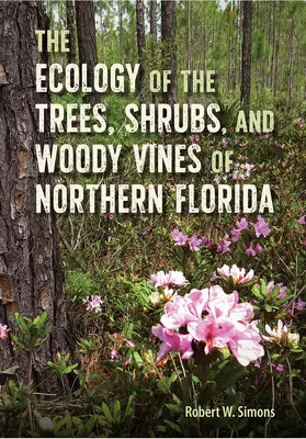 Die Ökologie der Bäume, Sträucher und holzigen Reben in Nordflorida - The Ecology of the Trees, Shrubs, and Woody Vines of Northern Florida