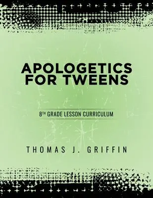 Apologetik für Tweens: 8. Klasse - Apologetics for Tweens: 8th Grade