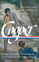 James Fenimore Cooper: Zwei Romane über die amerikanische Revolution (Loa #312): Der Spion: Eine Geschichte über den neutralen Boden / Lionel Lincoln; Oder, der Leaguer von Bo - James Fenimore Cooper: Two Novels of the American Revolution (Loa #312): The Spy: A Tale of the Neutral Ground / Lionel Lincoln; Or, the Leaguer of Bo