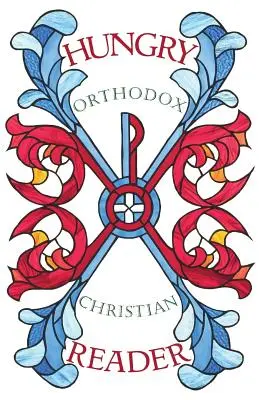 Hungriges orthodoxes christliches Lesebuch: Die verborgenen“ Schriften des orthodoxen Christentums“ - Hungry Orthodox Christian Reader: The Hidden