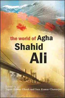 Die Welt von Agha Shahid Ali - The World of Agha Shahid Ali