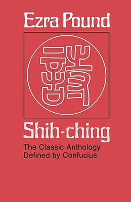 Shih-Ching: Die klassische Anthologie, definiert von Konfuzius - Shih-Ching: The Classic Anthology Defined by Confucius