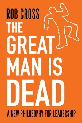 Der große Mann ist tot: Eine neue Philosophie der Führung - The Great Man is Dead: A New Philosophy for Leadership