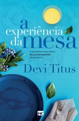 Die Erfahrung des Tisches (nova capa): Eine Zutat, um tiefe Beziehungen zu knüpfen - A experincia da mesa (nova capa): O segredo para criar relacionamentos profundos