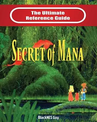 SNES-Klassiker: Das ultimative Nachschlagewerk zu The Secret of Mana - SNES Classic: The Ultimate Reference Guide To The Secret of Mana