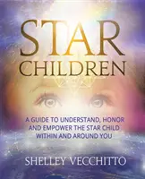 Sternenkinder: Ein Leitfaden, um das Sternenkind in dir und um dich herum zu verstehen, zu ehren und zu stärken - Star Children: A Guide to Understand, Honor and Empower the Star Child Within and Around You